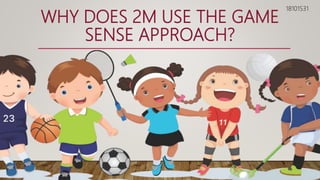 WHY DOES 2M USE THE GAME
SENSE APPROACH?
18101531
 