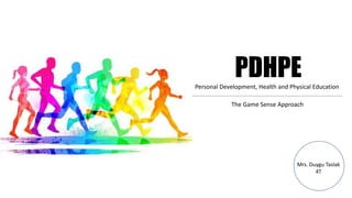 PDHPEPersonal Development, Health and Physical Education
Mrs. Duygu Taslak
4T
The Game Sense Approach
 