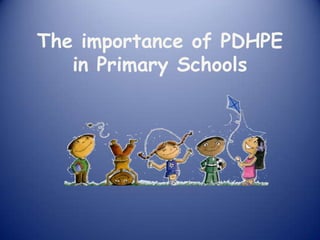The importance of PDHPE
   in Primary Schools
 