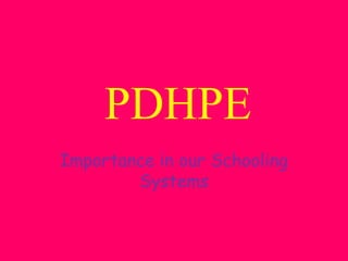 PDHPE
Importance in our Schooling
        Systems
 
