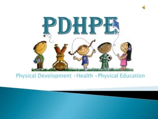 Physical Development •Health •Physical Education
 