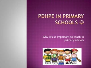 Why it’s so important to teach in
                 primary schools
 