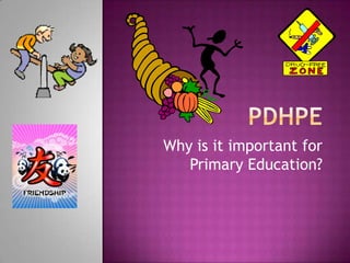 Why is it important for
   Primary Education?
 