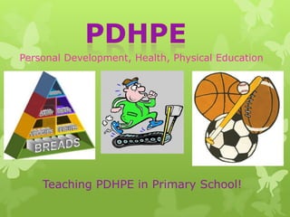 Personal Development, Health, Physical Education
Teaching PDHPE in Primary School!
 