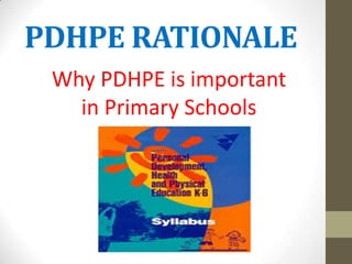 PDHPE RATIONALE
Why PDHPE is important
in Primary Schools
 