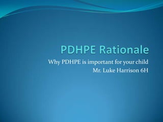 Why PDHPE is important for your child
Mr. Luke Harrison 6H

 