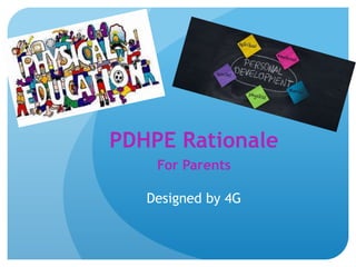 PDHPE Rationale
For Parents
Designed by 4G
 