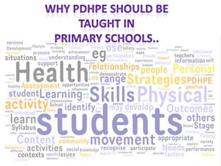 Why PDHPE should be  taught in  Primary Schools.. 