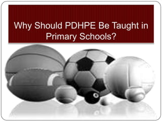 Why Should PDHPE Be Taught in Primary Schools? 