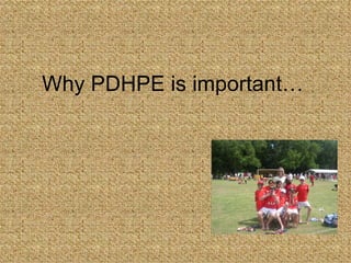 Why PDHPE is important… 