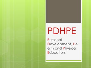 PDHPE
Personal
Development, He
alth and Physical
Education

 