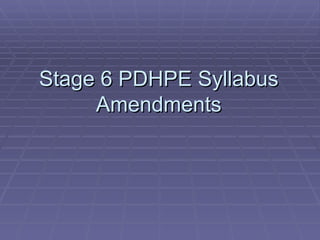Stage 6 PDHPE Syllabus Amendments 