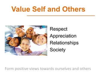 Value Self and Others

                         Respect
                         Appreciation
                         Rel...