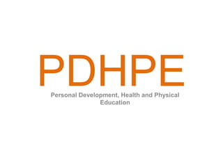 PDHPE
Personal Development, Health and Physical
               Education
 