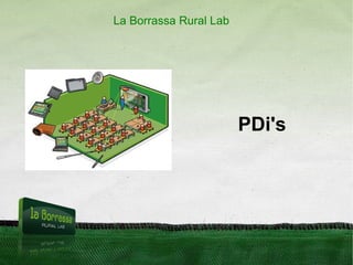 PDi's
La Borrassa Rural Lab
 