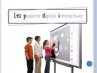 4/11/11
Les pissarres digitals interactives
 