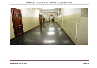 PROYECTO EDUCATIVO INSTITUCIONAL 2011-2016-IPAL




“HACER Y HACER BIEN LAS COSAS”                                                Página 140
 