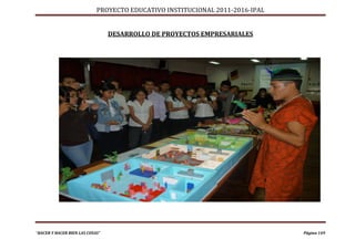 PROYECTO EDUCATIVO INSTITUCIONAL 2011-2016-IPAL


                                 DESARROLLO DE PROYECTOS EMPRESARIALES




“HACER Y HACER BIEN LAS COSAS”                                                Página 149
 