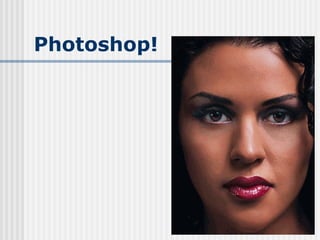 Photoshop!
 