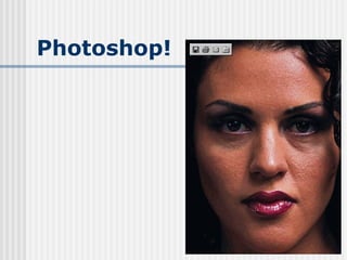 Photoshop!
 