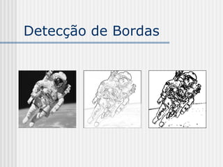 Detecção de Bordas
 
