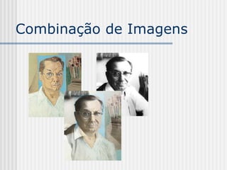 Combinação de Imagens
 