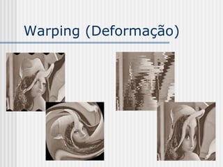 Warping (Deformação)
 