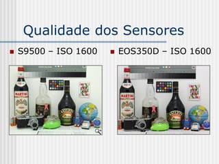 Qualidade dos Sensores
   S9500 – ISO 1600      EOS350D – ISO 1600
 
