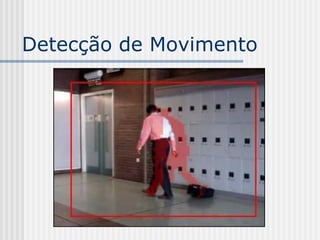 Detecção de Movimento
 