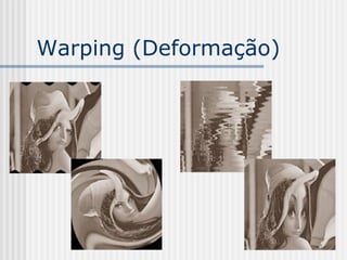 Warping (Deformação)
 