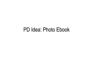 PD Idea: Photo Ebook
 