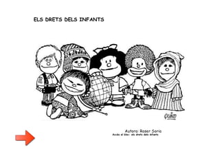 ELS DRETS DELS INFANTS
Autora: Roser Soria
Accès al bloc: els drets dels infants
 