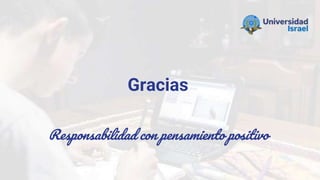 Gracias
Responsabilidad con pensamiento positivo
 