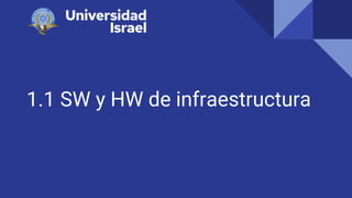 1.1 SW y HW de infraestructura
 