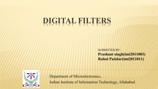 Department of Microelectronics,
Indian Institute of Information Technology, Allahabad
SUBMITTED BY:
Prashant singh(imi2011003)
Rahul Patidar(imi2011011)
 