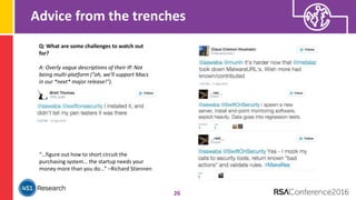 Advice from the trenches
26
Q: What are some challenges to watch out
for?
A: Overly vague descriptions of their IP. Not
being multi-platform ("oh, we'll support Macs
in our *next* major release!").
“…figure out how to short circuit the
purchasing system… the startup needs your
money more than you do...” –Richard Stiennen
 