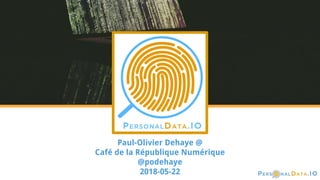 Paul-Olivier Dehaye @
Café de la République Numérique
@podehaye
2018-05-22
 