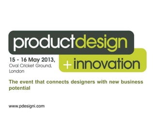 The event that connects designers with new business
potential
www.pdesigni.com
 
