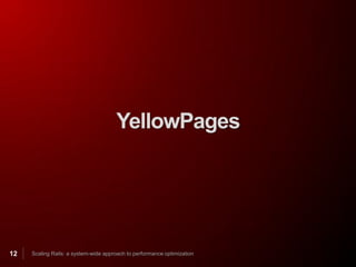 YellowPages




12   Scaling Rails: a system-wide approach to performance optimization
 