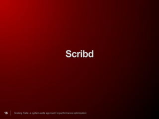 Scribd




16   Scaling Rails: a system-wide approach to performance optimization
 