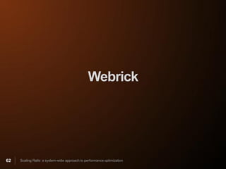 Webrick




62   Scaling Rails: a system-wide approach to performance optimization
 