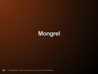 Mongrel




64   Scaling Rails: a system-wide approach to performance optimization
 