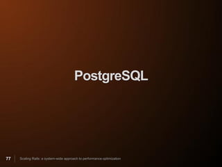 PostgreSQL




77   Scaling Rails: a system-wide approach to performance optimization
 