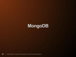 MongoDB




81   Scaling Rails: a system-wide approach to performance optimization
 