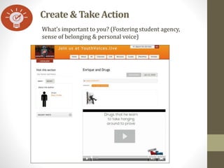 What’s important to you? (Fostering student agency,
sense of belonging & personal voice)
Create& Take Action
 