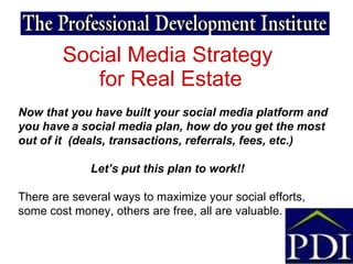 Social Media Strategy  for Real Estate Now that you have built your social media platform and you have   a social media pl...