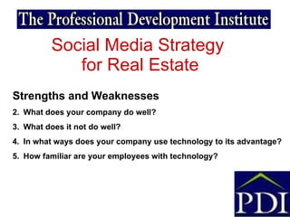 Social Media Strategy  for Real Estate <ul><li>Strengths and Weaknesses </li></ul><ul><li>What does your company do well? ...