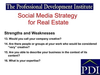 Social Media Strategy  for Real Estate Strengths and Weaknesses 13. Would you call your company creative? 14. Are there pe...