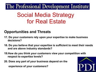 Social Media Strategy  for Real Estate Opportunities and Threats 17. Do your customers rely upon your expertise to make bu...