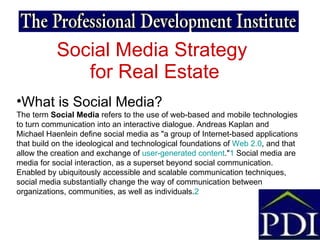 Social Media Strategy  for Real Estate <ul><li>What is Social Media?   </li></ul><ul><li>The term  Social Media  refers to...